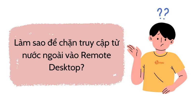Cách chặn truy cập từ nước ngoài vào Remote Desktop trên Windows 2016